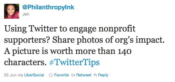 PhilanthropyInk: Using Twitter to engage nonprofit supporters? Share photos of org's impact. A picture is worth more than 140 characters. #TwitterTips