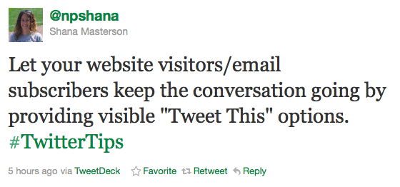 npshana: Let your website visitors/email subscribers keep the conversation going by providing visible "Tweet This" options. #TwitterTips