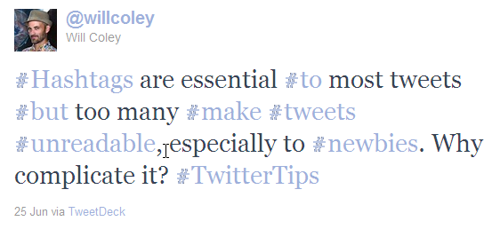 willcoley: #Hashtags are essential #to most tweets #but too many #make #tweets #unreadable, especially to #newbies. Why complicate it? #TwitterTips
